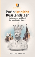 Putin ist nicht Russlands Zar: Hintergrund und Basis der Macht des Kreml 3755754185 Book Cover