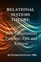 Relational Systems Theory: How Communities Function, Fail and Recover (The Dynamics of Community) B0GXRWDCJ5 Book Cover