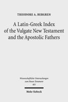 A Latin-Greek Index of the Vulgate New Testament and the Apostolic Fathers 3161560248 Book Cover