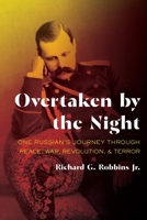 Overtaken by the Night: One Russian's Journey through Peace, War, Revolution, and Terror 0822966174 Book Cover
