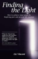 Finding the Light: How to Achieve Inner Peace by Forgiving Past and Present Life Traumas 1452545170 Book Cover