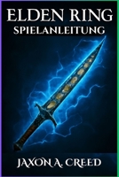 ELDEN RING SPIELANLEITUNG: Die ultimative Taktik zur Eroberung aller Bosse, Waffen und versteckten Bereiche (German Edition) B0F893FY9H Book Cover