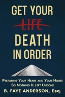 Get Your Death in Order: Preparing Your Heart and Your House So Nothing Is Left Undone B0GDTT5PSX Book Cover