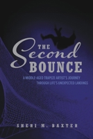 The Second Bounce: A Middle-Aged Trapeze Artist’s Journey through Life’s Unexpected Landings B0HGKWQMHM Book Cover