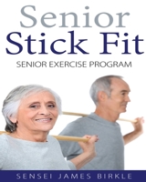 Senior Stick Fit Senior Exercise Program 1505479754 Book Cover