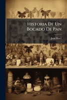 Historia de Un Bocado de Pan: Cartas a Una Nina Sobre La Vida del Hombre y de Los Animales... 1273498941 Book Cover