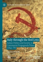 Italy through the Red Lens: Italian Politics and Society in Communist Propaganda Films (1946–79) 3030691969 Book Cover