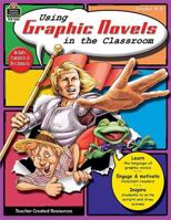 Using Graphic Novels in the Classroom, Grades 4-8 142062363X Book Cover