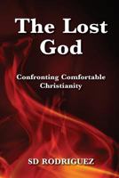 The Lost God: Confronting Comfortable Christianity 1519537832 Book Cover