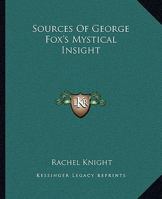 Sources Of George Fox's Mystical Insight 1425329578 Book Cover