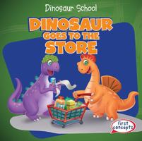 Dinosaur Goes to the Store 1482445611 Book Cover