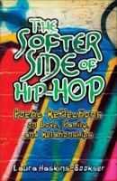 The Softer Side of Hip Hop: Poetic Reflections on Love, Family, and Relationships 1932538836 Book Cover