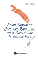 Lewis Carroll's Cats and Rats... and Other Puzzles with Interesting Tails 9811235643 Book Cover
