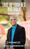 Take Up Your Bed and Walk: This Is My Story! 1098073940 Book Cover