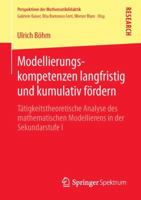 Modellierungskompetenzen Langfristig Und Kumulativ Fordern: Tatigkeitstheoretische Analyse Des Mathematischen Modellierens in Der Sekundarstufe I 3658018208 Book Cover