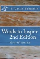 Words to Inspire 2nd Edition:: Gratification 1514139723 Book Cover