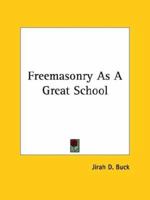 Freemasonry As A Great School 1419125567 Book Cover