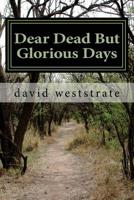 Dear Dead But Glorious Days: Stories Your Daddy Never Told You 1499536178 Book Cover