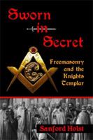 Sworn in Secret: Freemasonry and the Knights Templar 0983327939 Book Cover