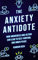 The Anxiety Antidote: How Awareness and Action Can Lead to Self-Control and Inner Peace 1786786931 Book Cover