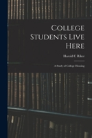 College Students Live Here: a Study of College Housing 1014549515 Book Cover