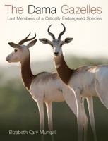 The Dama Gazelles: Last Members of a Critically Endangered Species 162349611X Book Cover