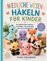 NIEDLICHE WESEN HÄKELN FÜR KINDER: 20 originelle kleine Kreaturen zum Häkeln – vom ersten Stich bis zu Ihren eigenen Designs (German Edition) B0H4Q6L57G Book Cover