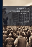 The American Federationist, Volume 10, Part 2... 1276325878 Book Cover