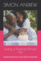 Living a Purpose-Driven Life: Awakening Your God-Given Potential B0C6W6HXBN Book Cover