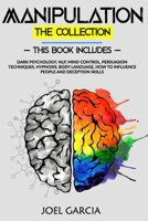 Manipulation The Collection: This Book Includes: Dark Psychology, NLP, Mind Control, Persuasion Techniques, Hypnosis, Body Language, How to Influence People and Deception Skills B08CW9LVQ7 Book Cover