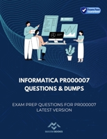 Informatica PR000007 Questions & Dumps: Exam Prep Questions for PR000007 latest version B0BTNSJRNK Book Cover