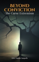 Beyond Conviction: The curse of Extremism 1968809686 Book Cover
