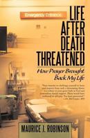 Life After Death Threatened: How Prayer brought Back my Life 144977606X Book Cover