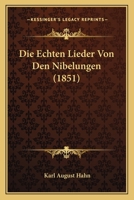 Die Echten Lieder von den Nibelungen... 1120435498 Book Cover