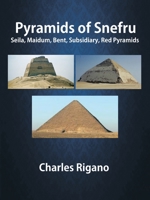 Pyramids of Snefru: Seila, Maidum, Bent, Subsidiary, Red Pyramids B0C91KNQK3 Book Cover