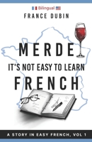 Merde, It's Not Easy to Learn French: A Story in Easy French with Exercises and English Translation 1795292733 Book Cover