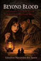 Beyond Blood: A Forbidden Love Story Against Racism, Faith, and Family Silence B0GM1938HS Book Cover