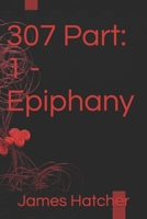 307 Part: 1 - Epiphany B0FHGNCYF8 Book Cover