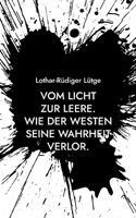 Vom Licht zur Leere.: Wie der Westen seine Wahrheit verlor. (German Edition) 3769354605 Book Cover