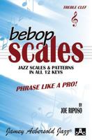 Bebop Scales -- Jazz Scales & Patterns in All 12 Keys: Phrase Like a Pro! 1562240374 Book Cover