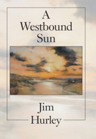 A Westbound Sun: Short Stories, Memoirs and Poems 1664176462 Book Cover