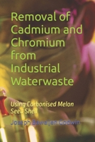 Removal of Cadmium and Chromium from Industrial Waterwaste: Using Carbonised Melon Seed Shell B0FMJZ2731 Book Cover