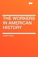 The Workers in American History 1017336555 Book Cover