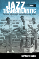 Jazz Transatlantic, Volume I: The African Undercurrent in Twentieth-Century Jazz Culture 1496825683 Book Cover