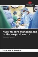 Nursing care management in the surgical centre: Nurses' perceptions 6206219763 Book Cover
