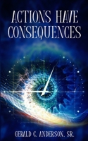 Actions Have Consequences : Some Things Are Better Left for God 1957333146 Book Cover