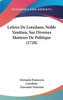 Lettres de Loredano, Noble Venitien, Sur Diverses Matieres de Politique (1728) 116632978X Book Cover