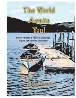 The World Awaits You!: Poetry, Phrases,  Photos to Encourage, Inspire, and Promote Mindfulness 1098364716 Book Cover