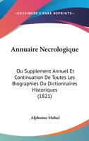 Annuaire Necrologique: Ou Supplement Annuel Et Continuation De Toutes Les Biographies Ou Dictionnaires Historiques (1821) 1161017259 Book Cover