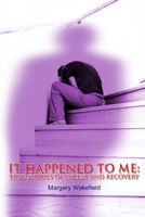 It Happened to Me: True Stories of Incest and Recovery 0557156645 Book Cover